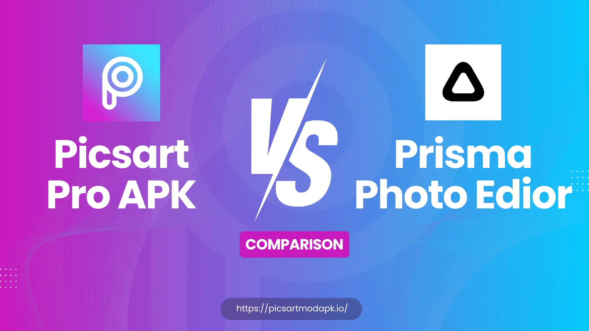 Picsart Pro APK vs Prisma Photo Editor - Detailed Guide and Comparison